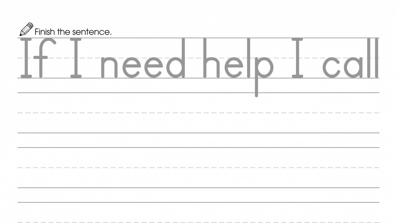 Finish the Sentence: If I Need Help I Call